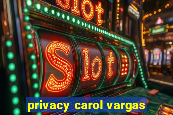 privacy carol vargas